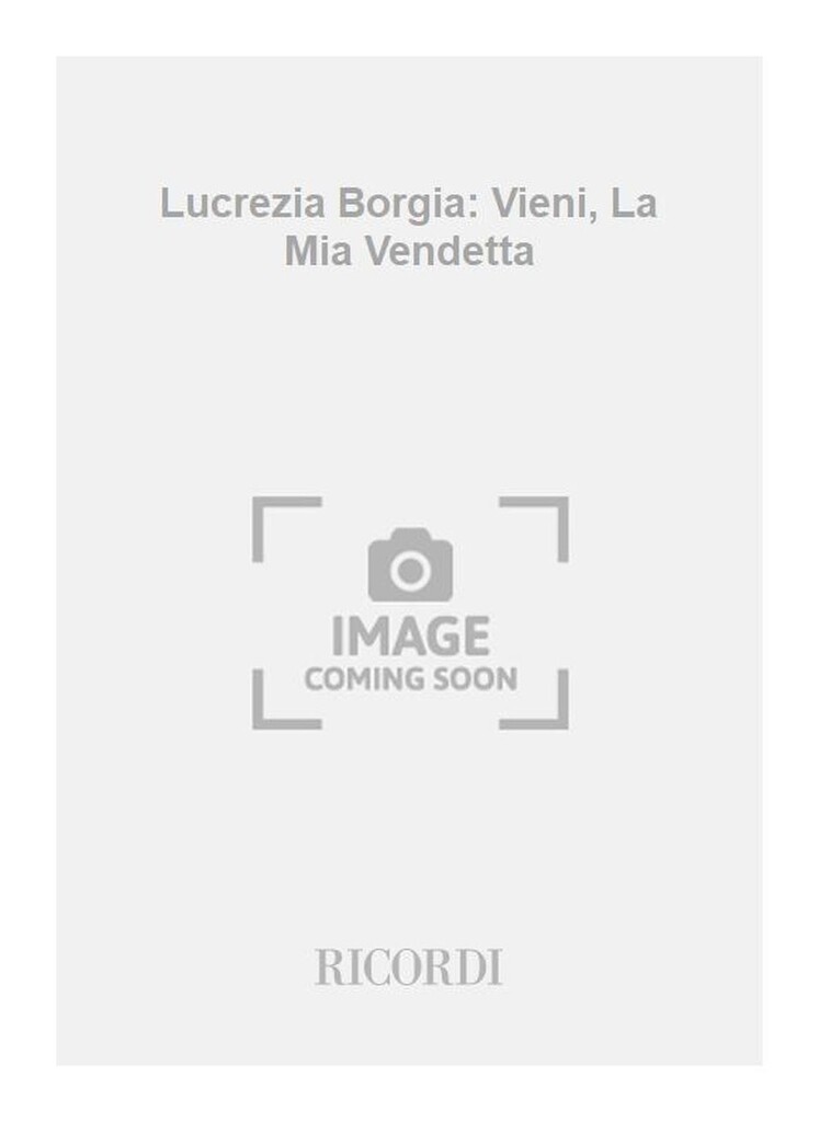 Lucrezia Borgia: Vieni, La Mia Vendetta